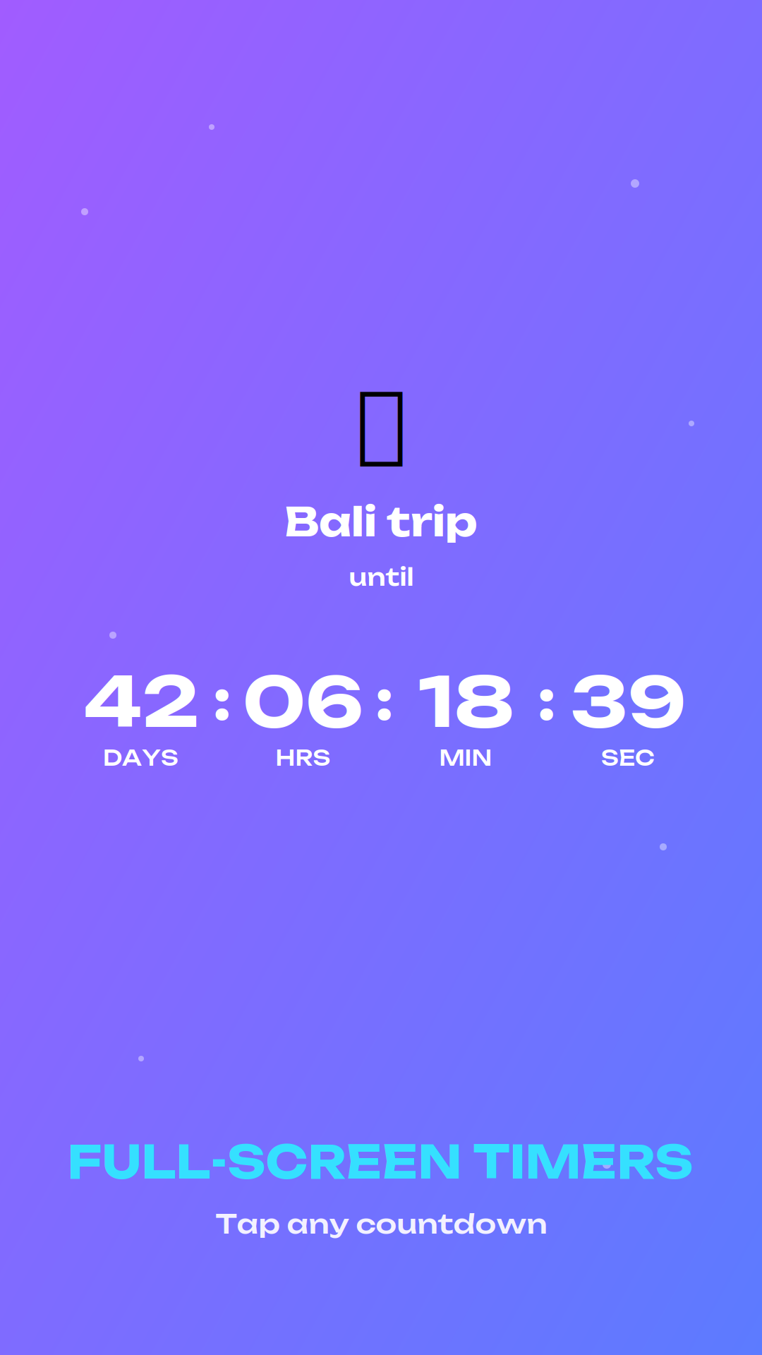 Écran plein format de la même application sur un dégradé violet et bleu, indiquant Bali trip until au-dessus du décompte 42 : 06 : 18 : 39 avec les libellés DAYS, HRS, MIN, SEC, et en bas la mention FULL-SCREEN TIMERS, Tap any countdown